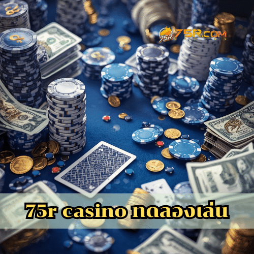75r casino ทดลองเล่น